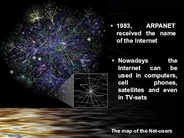 1983, ARPANET received the name of the Internet Nowadays the Internet can