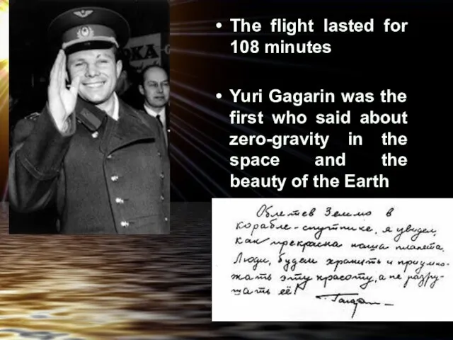 The flight lasted for 108 minutes Yuri Gagarin was the first who