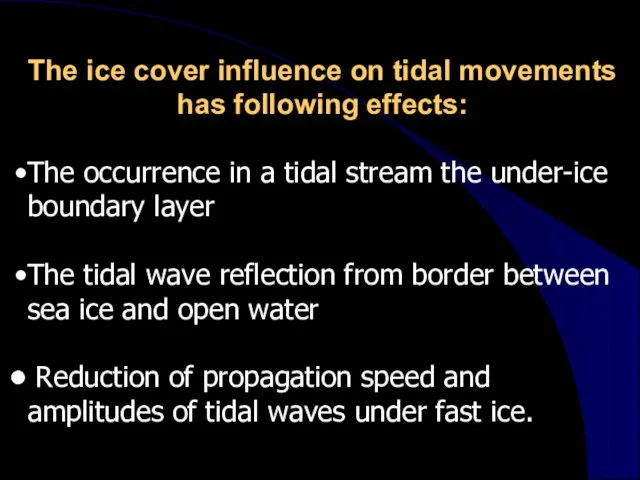 The ice cover influence on tidal movements has following effects: The occurrence