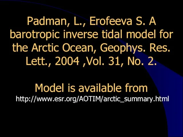 Padman, L., Erofeeva S. A barotropic inverse tidal model for the Arctic