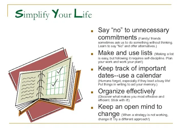 Simplify Your Life Say “no” to unnecessary commitments (Family/ friends sometimes ask