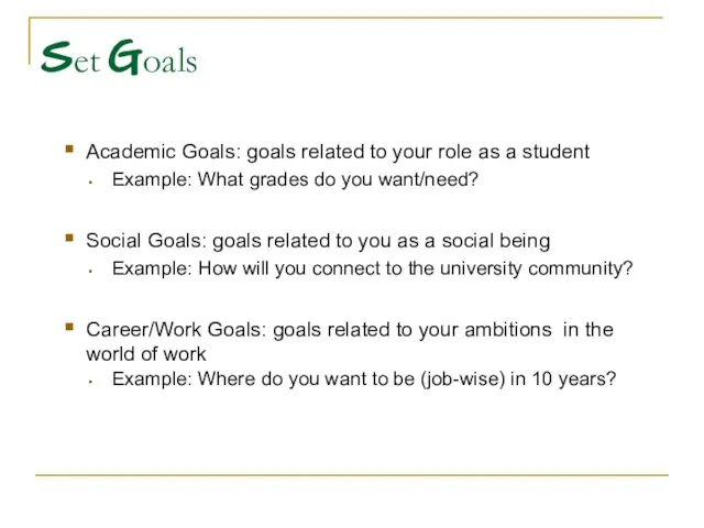Set Goals Academic Goals: goals related to your role as a student