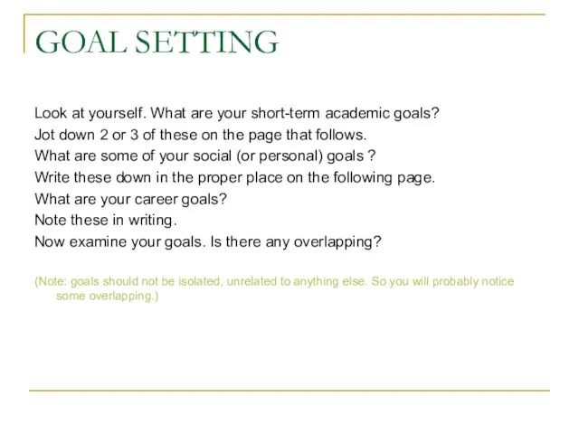 GOAL SETTING Look at yourself. What are your short-term academic goals? Jot