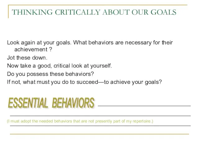 THINKING CRITICALLY ABOUT OUR GOALS Look again at your goals. What behaviors