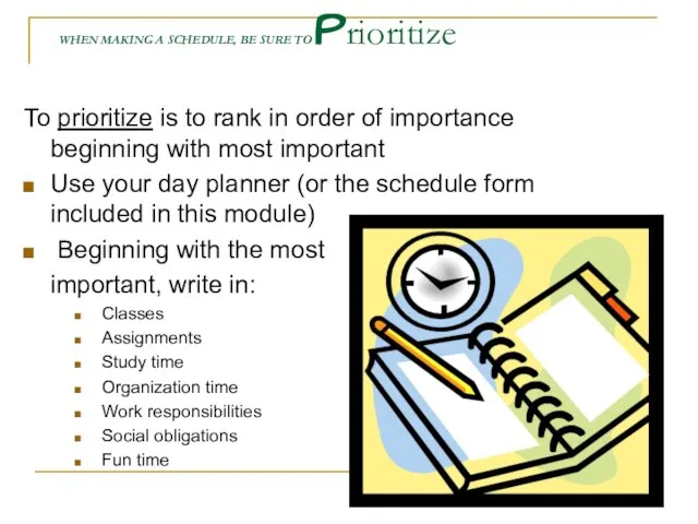 WHEN MAKING A SCHEDULE, BE SURE TO Prioritize To prioritize is to