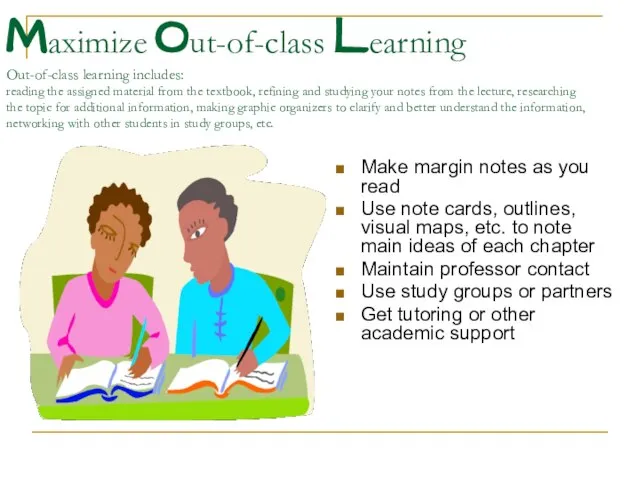 Maximize Out-of-class Learning Out-of-class learning includes: reading the assigned material from the