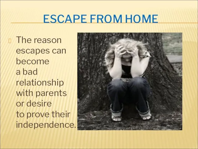ESCAPE FROM HOME The reason escapes can become a bad relationship with