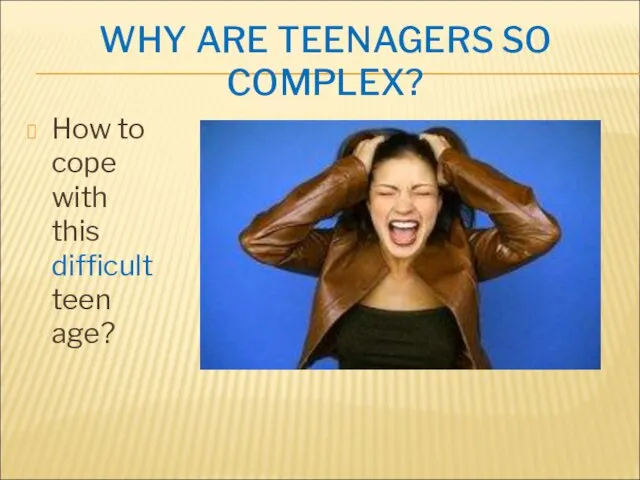WHY ARE TEENAGERS SO COMPLEX? How to cope with this difficult teen age?