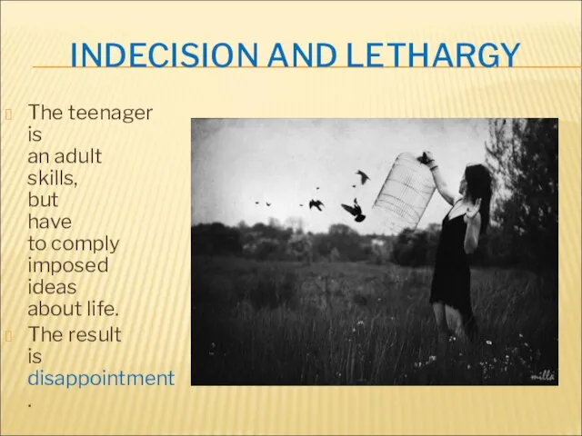 INDECISION AND LETHARGY The teenager is an adult skills, but have to