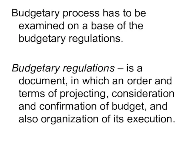 Budgetary process has to be examined on a base of the budgetary