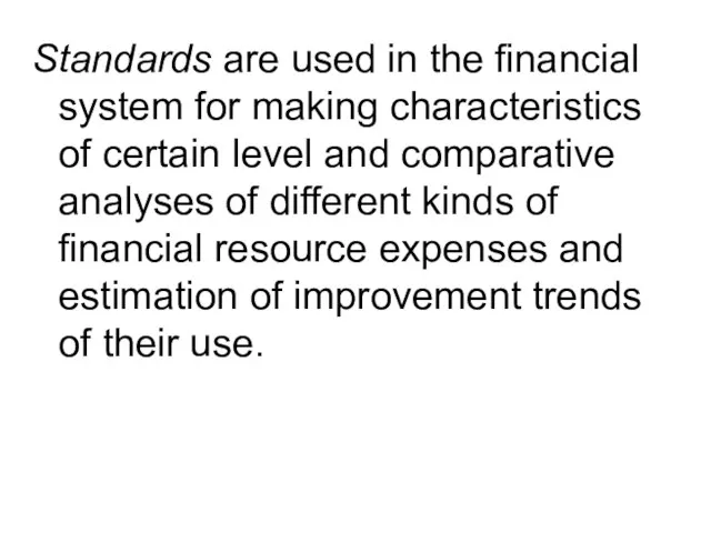 Standards are used in the financial system for making characteristics of certain