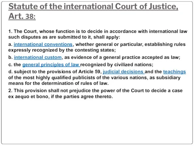 Statute of the international Court of Justice, Art. 38: 1. The Court,