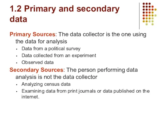1.2 Primary and secondary data Primary Sources: The data collector is the