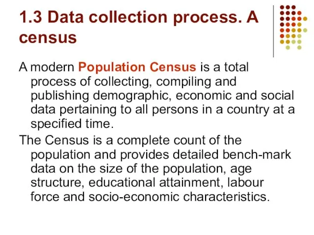 1.3 Data collection process. A census A modern Population Census is a