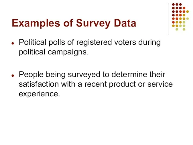 Examples of Survey Data Political polls of registered voters during political campaigns.