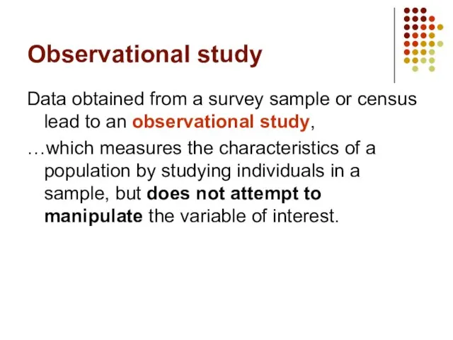 Observational study Data obtained from a survey sample or census lead to