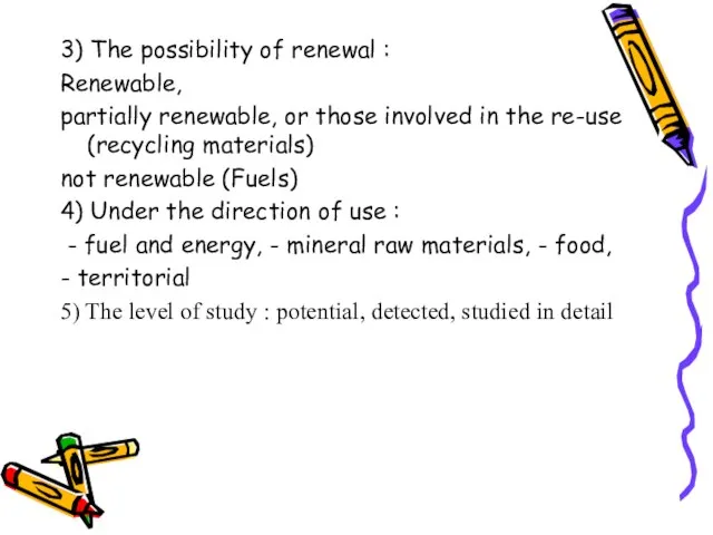 3) The possibility of renewal : Renewable, partially renewable, or those involved