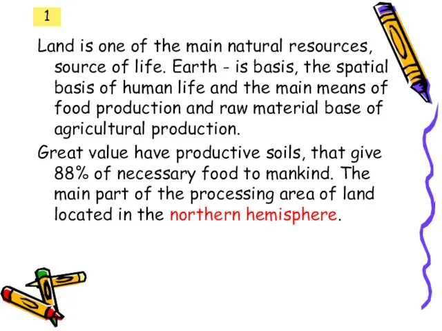 1 Land is one of the main natural resources, source of life.