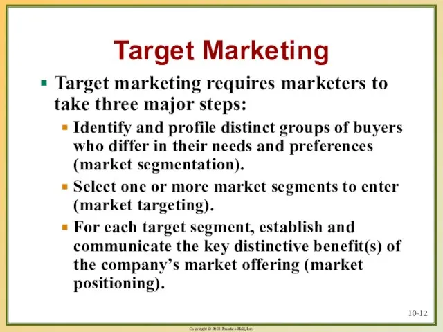 10- Target Marketing Target marketing requires marketers to take three major steps: