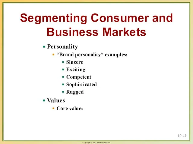 10- Segmenting Consumer and Business Markets Personality “Brand personality” examples: Sincere Exciting