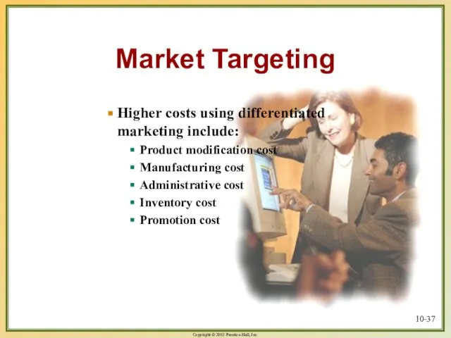 10- Market Targeting Higher costs using differentiated marketing include: Product modification cost