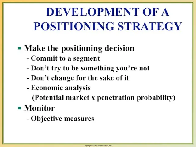 DEVELOPMENT OF A POSITIONING STRATEGY Make the positioning decision - Commit to