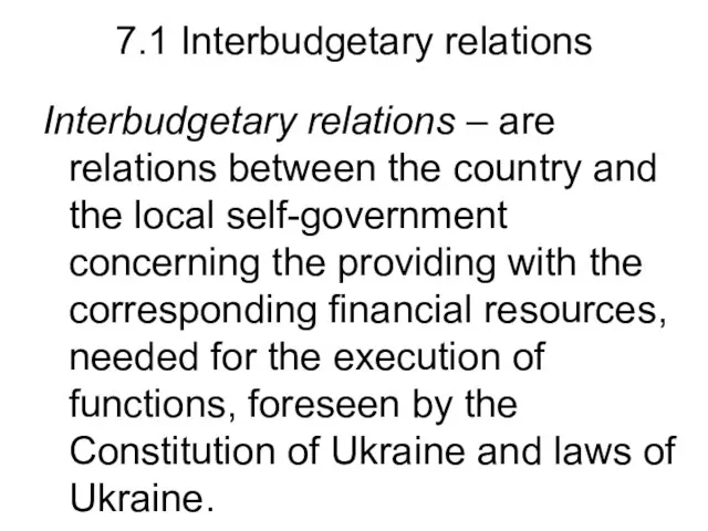 7.1 Interbudgetary relations Interbudgetary relations – are relations between the country and