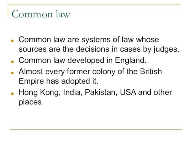 Common law Common law are systems of law whose sources are the