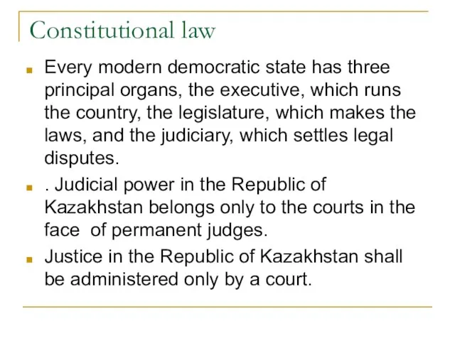 Constitutional law Every modern democratic state has three principal organs, the executive,