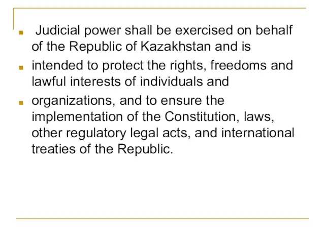 Judicial power shall be exercised on behalf of the Republic of Kazakhstan