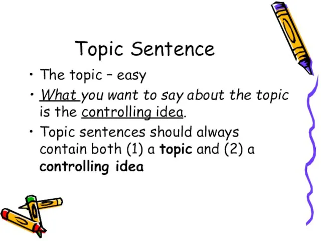 Topic Sentence The topic – easy What you want to say about