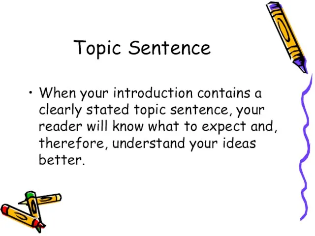 Topic Sentence When your introduction contains a clearly stated topic sentence, your