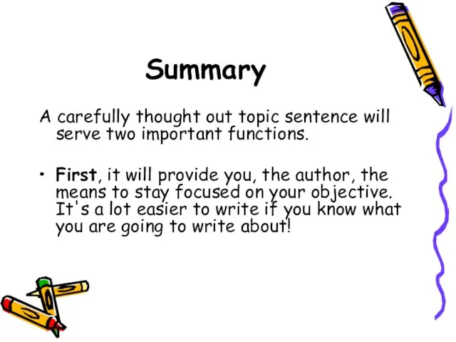 Summary A carefully thought out topic sentence will serve two important functions.