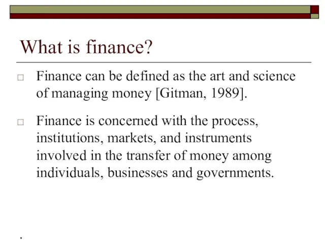 What is finance? Finance can be defined as the art and science