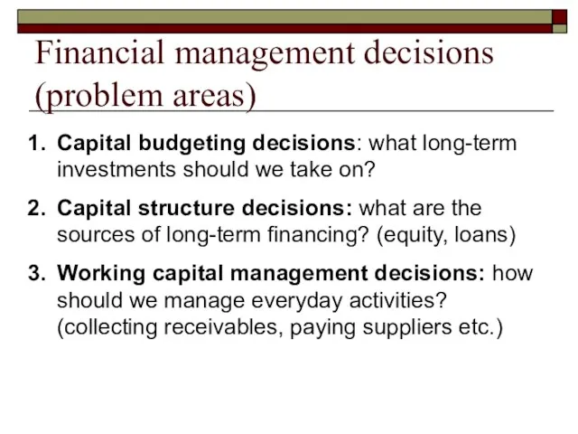 Financial management decisions (problem areas) Capital budgeting decisions: what long-term investments should