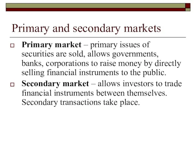Primary and secondary markets Primary market – primary issues of securities are