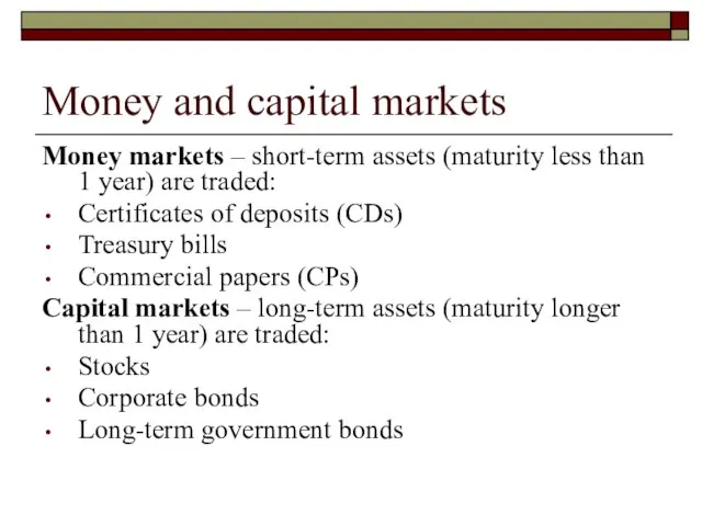 Money and capital markets Money markets – short-term assets (maturity less than