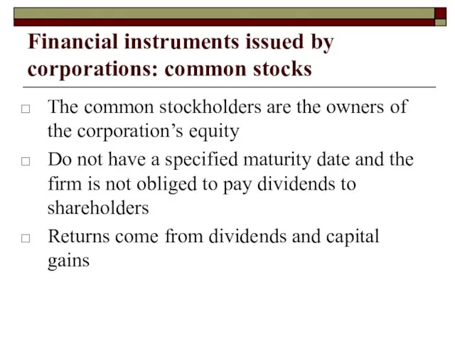Financial instruments issued by corporations: common stocks The common stockholders are the