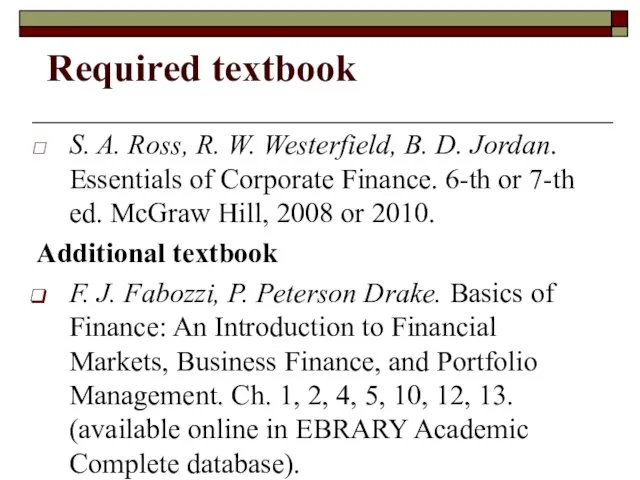 Required textbook S. A. Ross, R. W. Westerfield, B. D. Jordan. Essentials