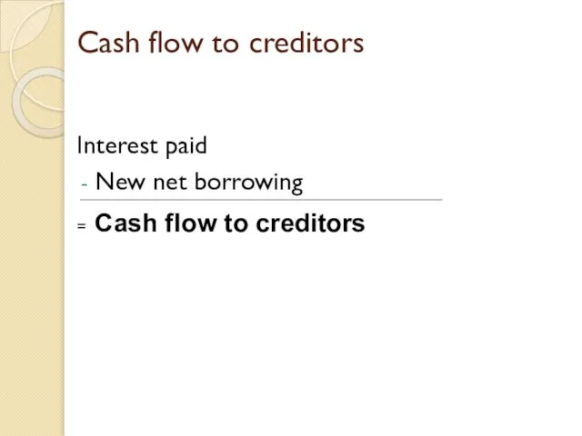 Cash flow to creditors Interest paid New net borrowing = Cash flow to creditors