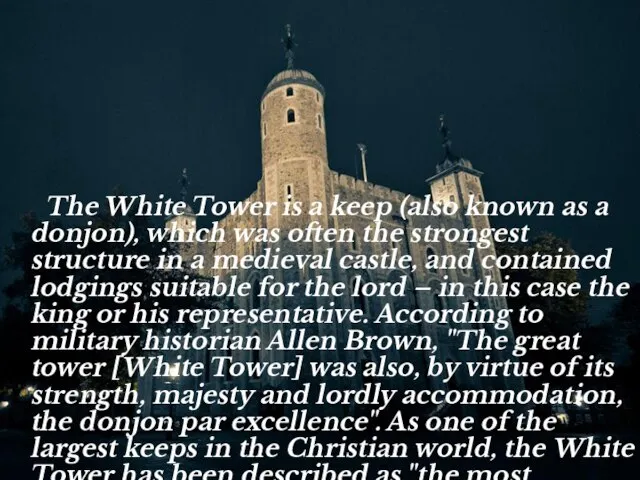 The White Tower is a keep (also known as a donjon), which