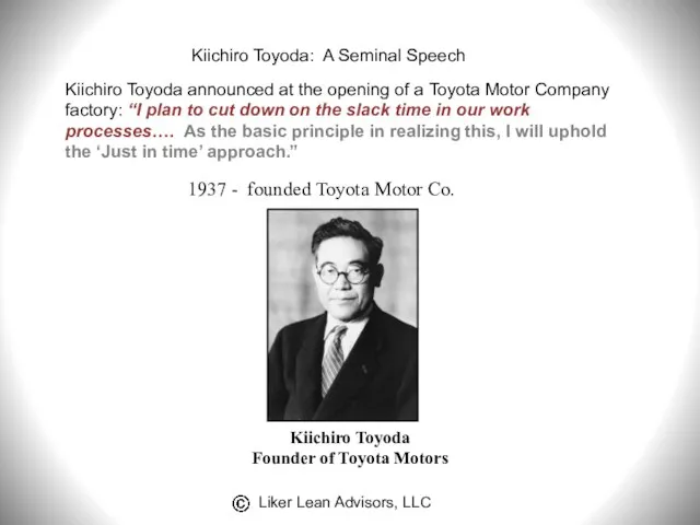 1937 - founded Toyota Motor Co. Kiichiro Toyoda Founder of Toyota Motors