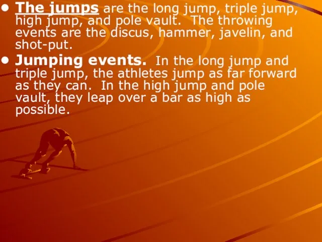 The jumps are the long jump, triple jump, high jump, and pole