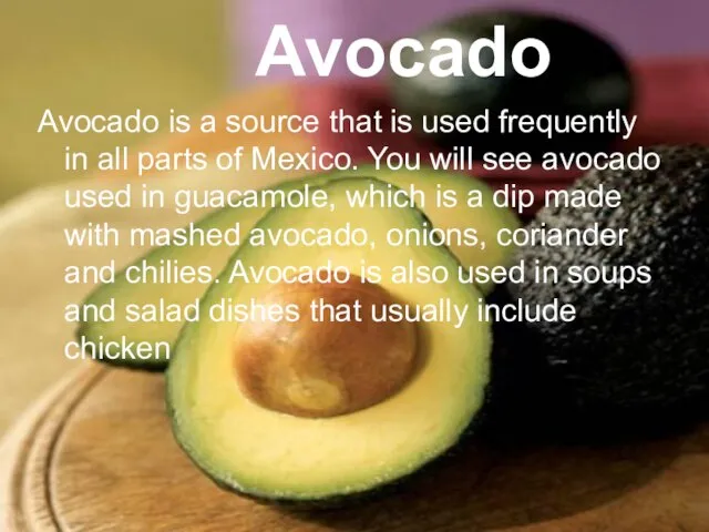 Avocado Avocado is a source that is used frequently in all parts