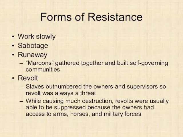 Forms of Resistance Work slowly Sabotage Runaway “Maroons” gathered together and built