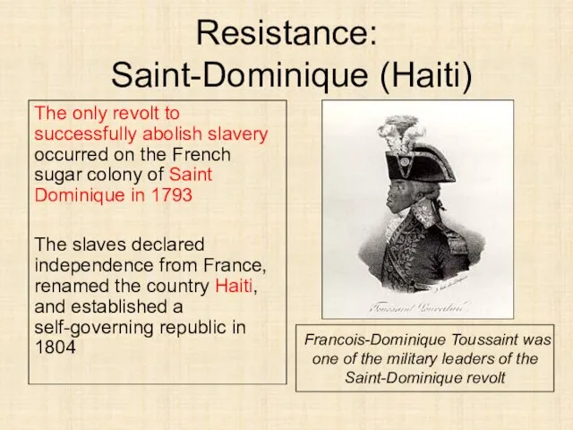 Resistance: Saint-Dominique (Haiti) The only revolt to successfully abolish slavery occurred on