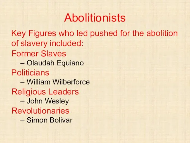 Abolitionists Key Figures who led pushed for the abolition of slavery included: