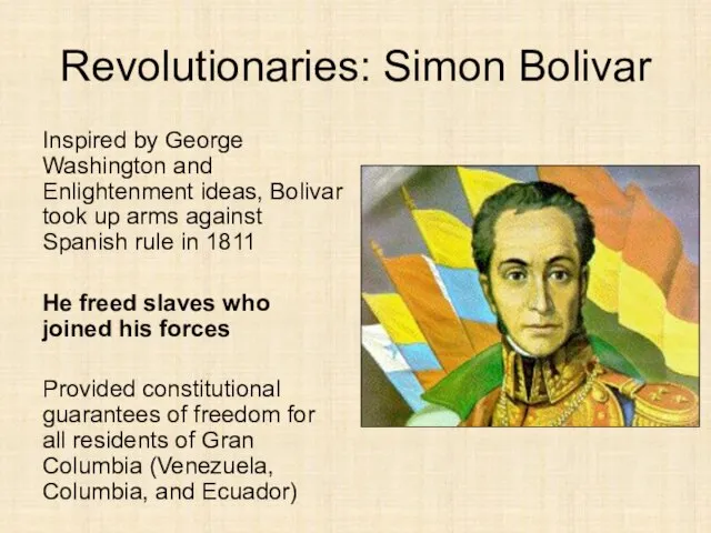 Revolutionaries: Simon Bolivar Inspired by George Washington and Enlightenment ideas, Bolivar took