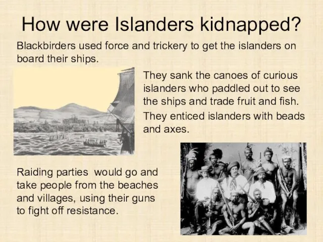 How were Islanders kidnapped? They sank the canoes of curious islanders who