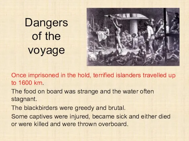 Dangers of the voyage Once imprisoned in the hold, terrified islanders travelled